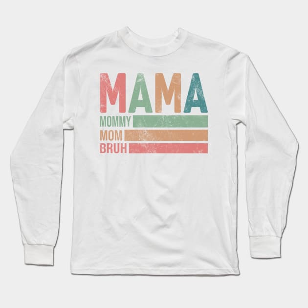 Mama Mommy Mom Bruh; mother; mother's day; gift; moms; bruh; mommy; funny; mom's birthday; gift from child; gift from husband; gift from children; mother's day gift; motherhood; new mother; mom to be; Long Sleeve T-Shirt by Be my good time